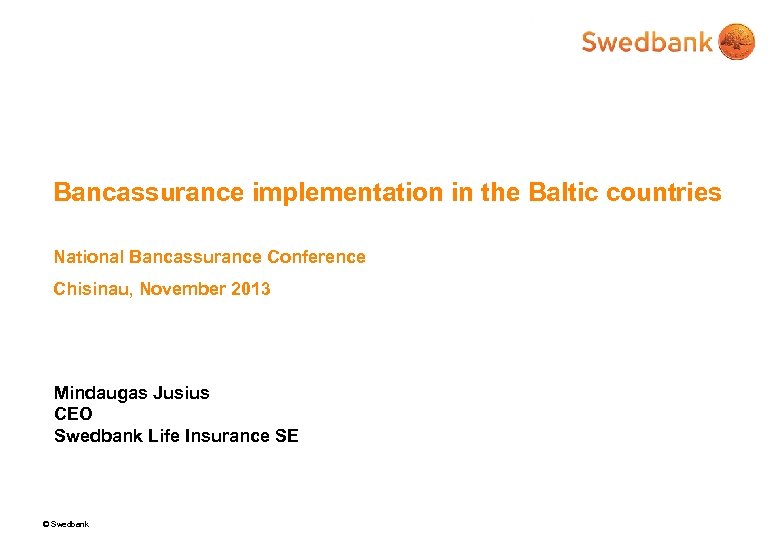 Bancassurance implementation in the Baltic countries National Bancassurance Conference Chisinau, November 2013 Mindaugas Jusius