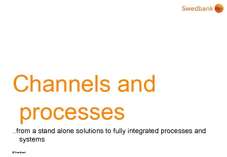 Channels and processes. . from a stand alone solutions to fully integrated processes and