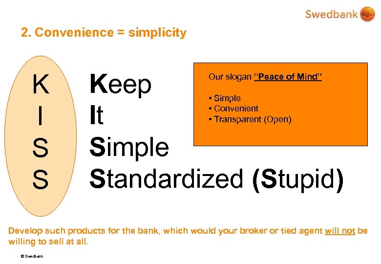 2. Convenience = simplicity K I S S Keep It Simple Standardized (Stupid) Our