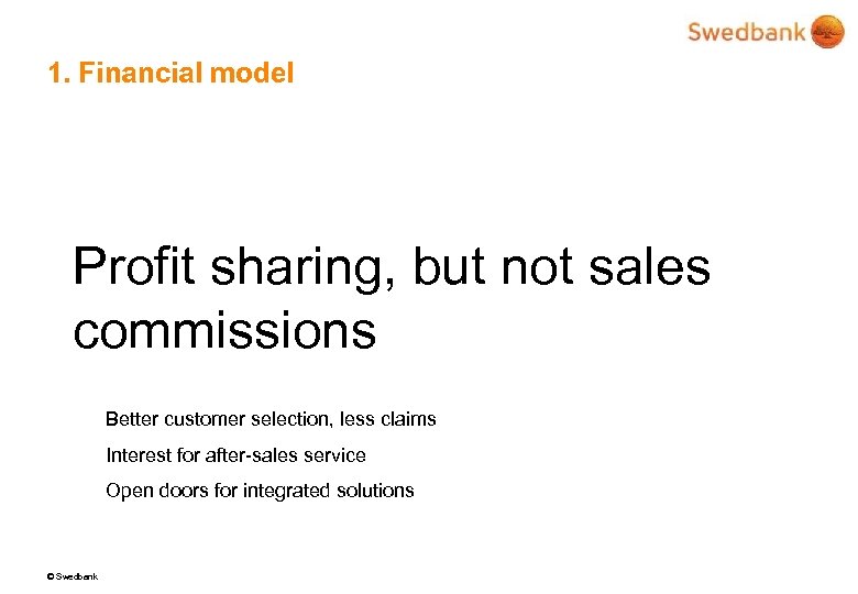 1. Financial model Profit sharing, but not sales commissions Better customer selection, less claims