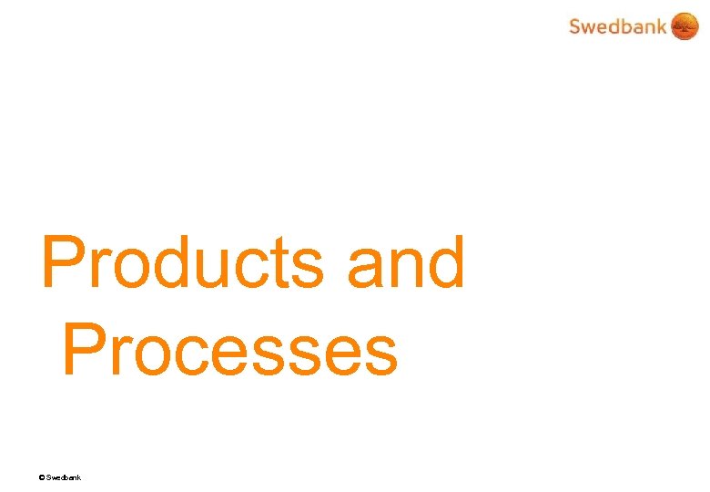 Products and Processes © Swedbank 