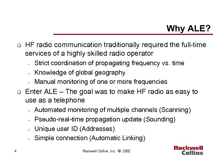 Why ALE? q HF radio communication traditionally required the full-time services of a highly