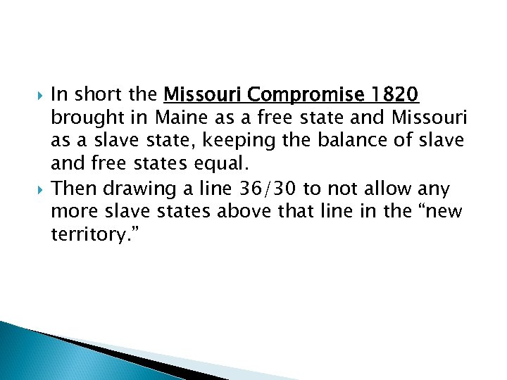  In short the Missouri Compromise 1820 brought in Maine as a free state