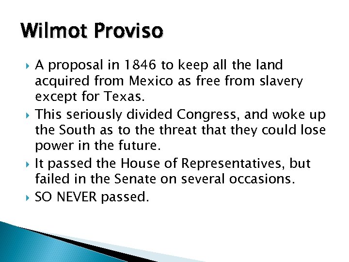 Wilmot Proviso A proposal in 1846 to keep all the land acquired from Mexico