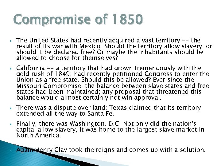 Compromise of 1850 The United States had recently acquired a vast territory -- the