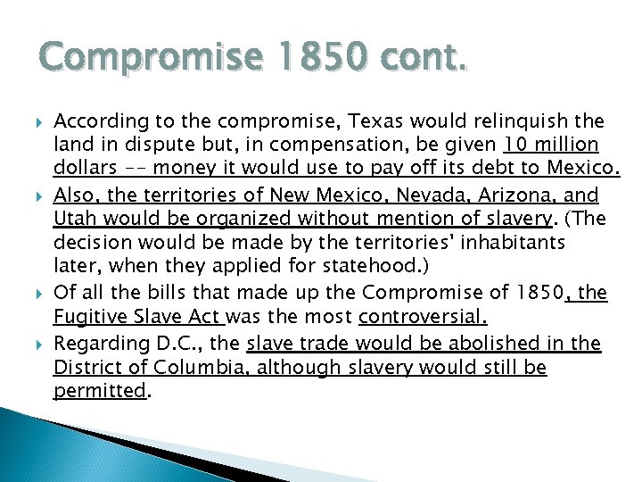 Compromise 1850 cont. According to the compromise, Texas would relinquish the land in dispute