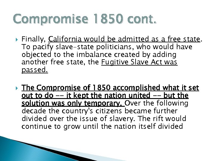 Compromise 1850 cont. Finally, California would be admitted as a free state. To pacify