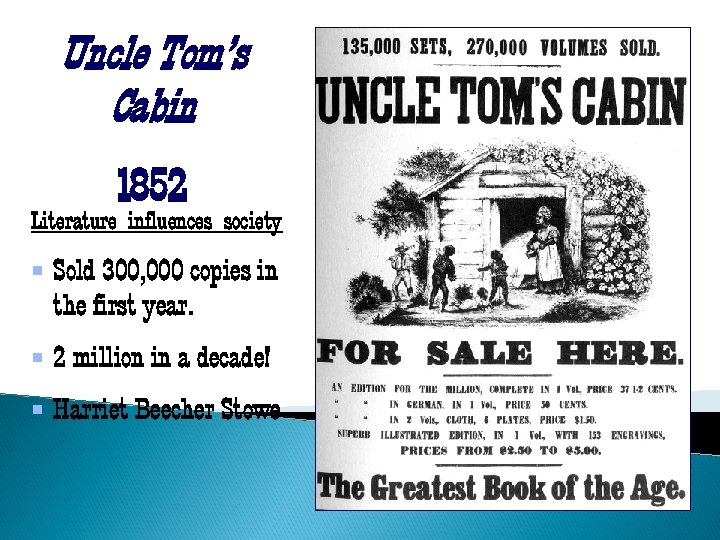 Uncle Tom’s Cabin 1852 Literature influences society § Sold 300, 000 copies in the