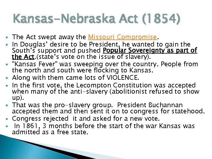 Kansas-Nebraska Act (1854) The Act swept away the Missouri Compromise. In Douglas’ desire to