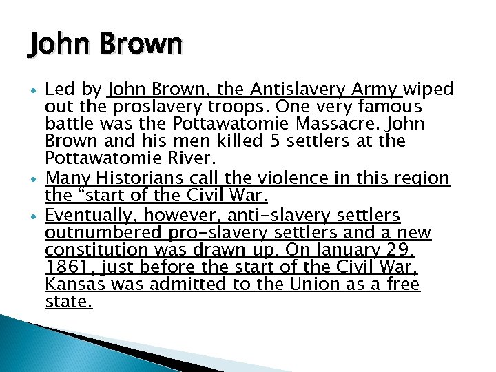 John Brown Led by John Brown, the Antislavery Army wiped out the proslavery troops.