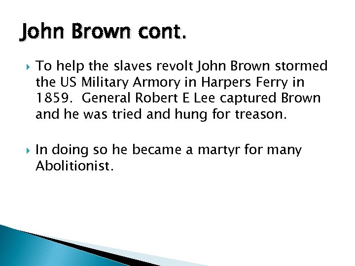 John Brown cont. To help the slaves revolt John Brown stormed the US Military