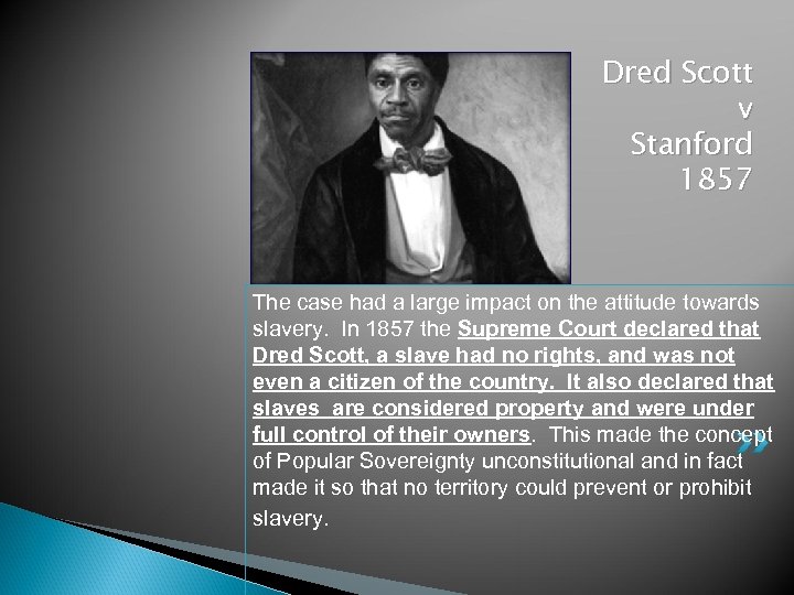 Dred Scott v Stanford 1857 The case had a large impact on the attitude