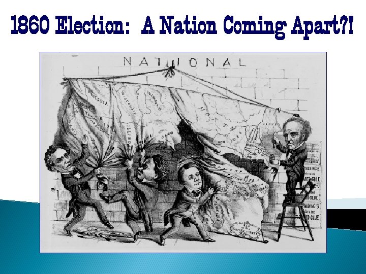 1860 Election: A Nation Coming Apart? ! 