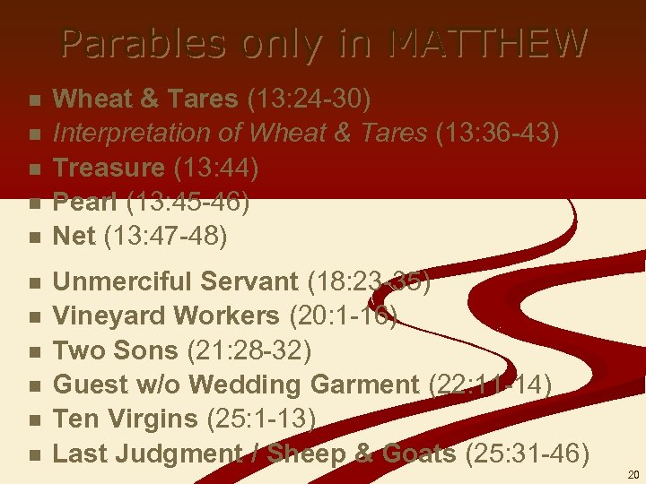 Parables only in MATTHEW n n n Wheat & Tares (13: 24 -30) Interpretation