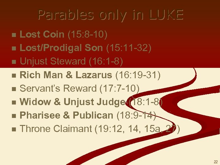 Parables only in LUKE n n n n Lost Coin (15: 8 -10) Lost/Prodigal