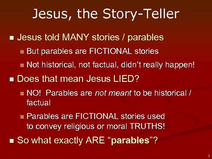 Jesus, the Story-Teller n Jesus told MANY stories / parables n n n But