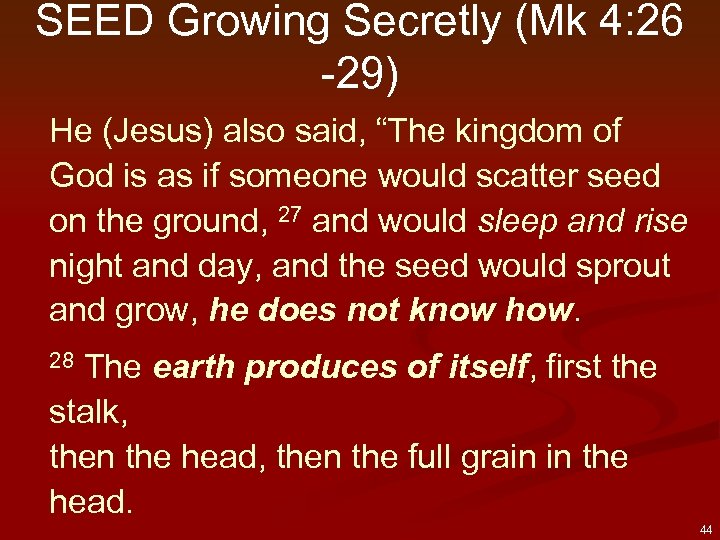 SEED Growing Secretly (Mk 4: 26 -29) He (Jesus) also said, “The kingdom of