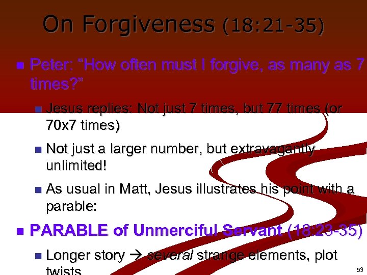 On Forgiveness (18: 21 -35) n Peter: “How often must I forgive, as many