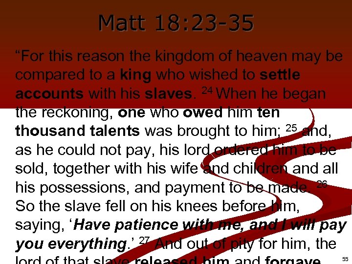 Matt 18: 23 -35 “For this reason the kingdom of heaven may be compared