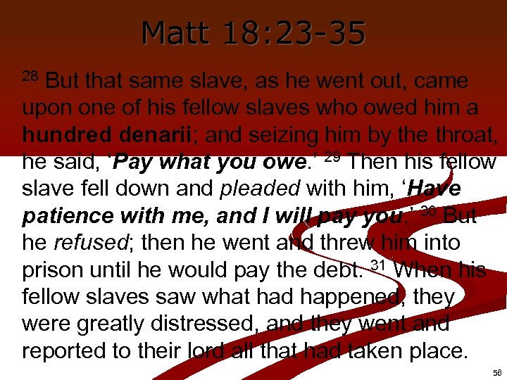 Matt 18: 23 -35 But that same slave, as he went out, came upon