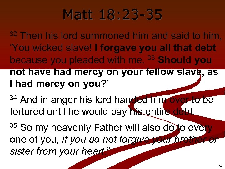 Matt 18: 23 -35 Then his lord summoned him and said to him, ‘You