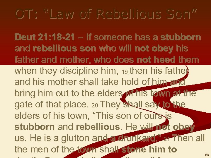 OT: “Law of Rebellious Son” Deut 21: 18 -21 – If someone has a