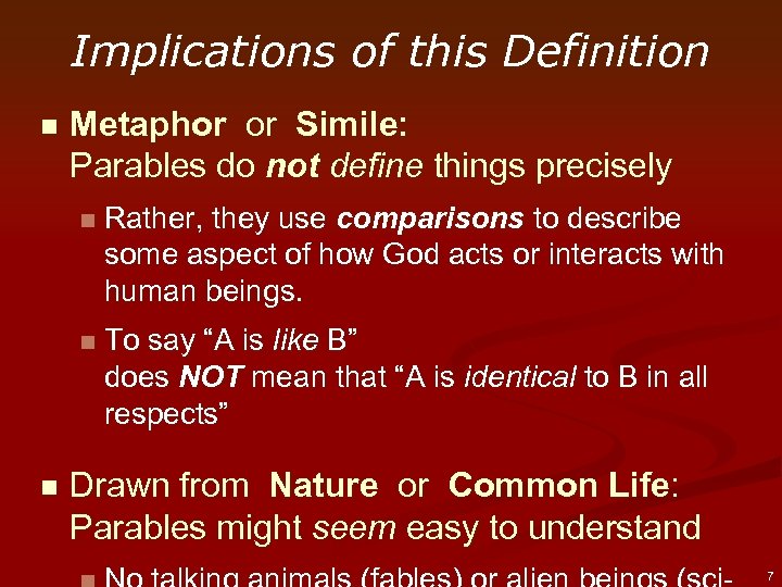 Implications of this Definition n Metaphor or Simile: Parables do not define things precisely