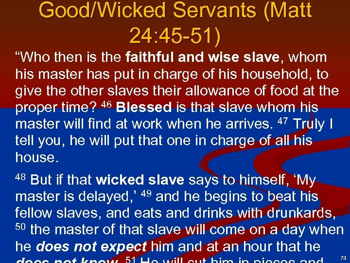 Good/Wicked Servants (Matt 24: 45 -51) “Who then is the faithful and wise slave,