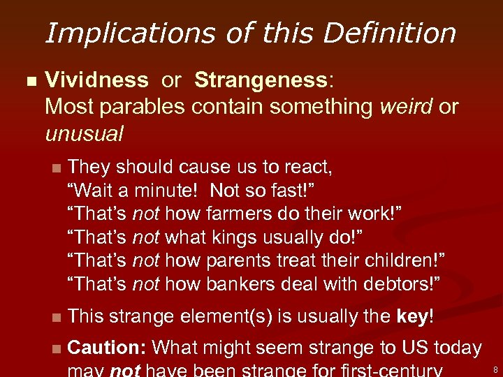 Implications of this Definition n Vividness or Strangeness: Most parables contain something weird or