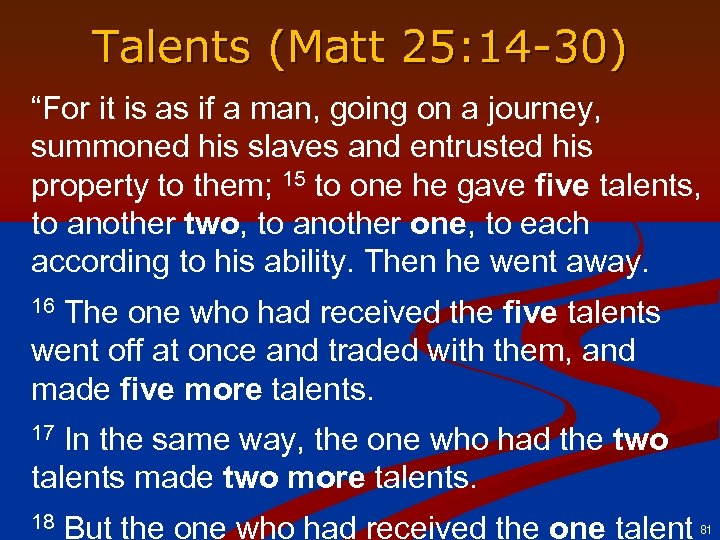 Talents (Matt 25: 14 -30) “For it is as if a man, going on