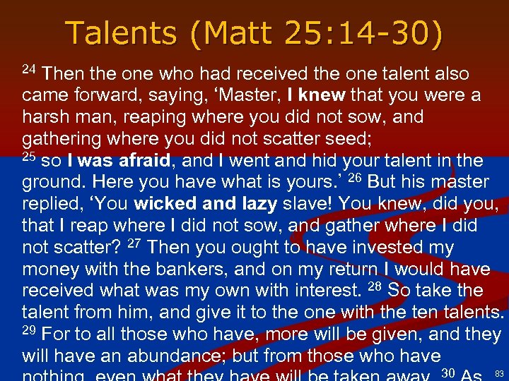 Talents (Matt 25: 14 -30) Then the one who had received the one talent