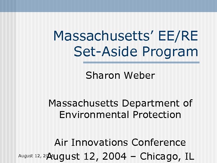 Massachusetts’ EE/RE Set-Aside Program Sharon Weber Massachusetts Department of Environmental Protection Air Innovations Conference
