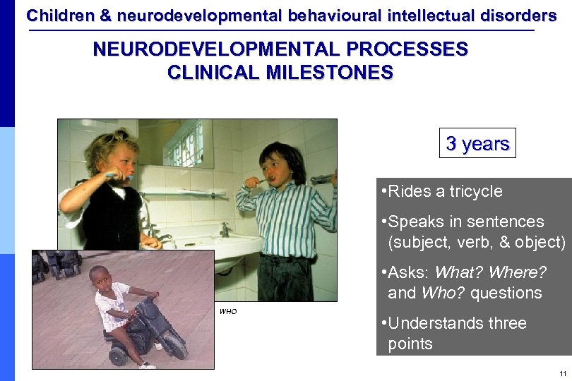 Children & neurodevelopmental behavioural intellectual disorders NEURODEVELOPMENTAL PROCESSES CLINICAL MILESTONES 3 years • Rides