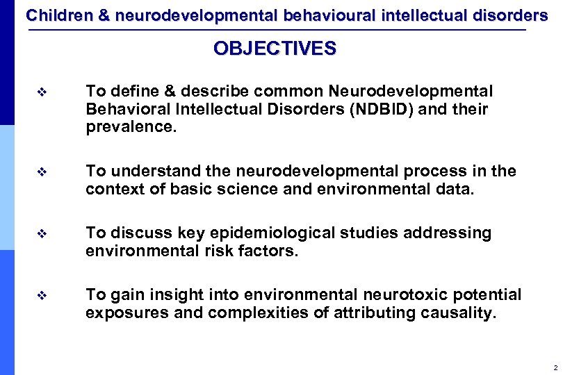 Children & neurodevelopmental behavioural intellectual disorders OBJECTIVES v To define & describe common Neurodevelopmental