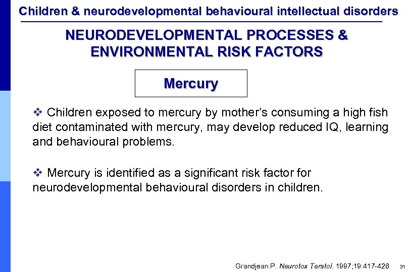 Children & neurodevelopmental behavioural intellectual disorders NEURODEVELOPMENTAL PROCESSES & ENVIRONMENTAL RISK FACTORS Mercury v