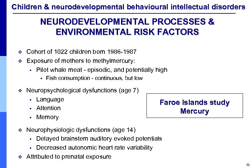 Children & neurodevelopmental behavioural intellectual disorders NEURODEVELOPMENTAL PROCESSES & ENVIRONMENTAL RISK FACTORS v v