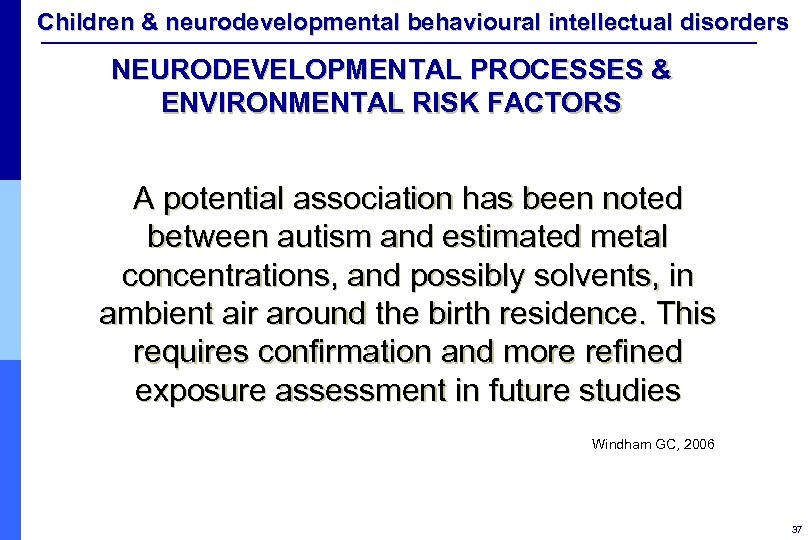 Children & neurodevelopmental behavioural intellectual disorders NEURODEVELOPMENTAL PROCESSES & ENVIRONMENTAL RISK FACTORS A potential