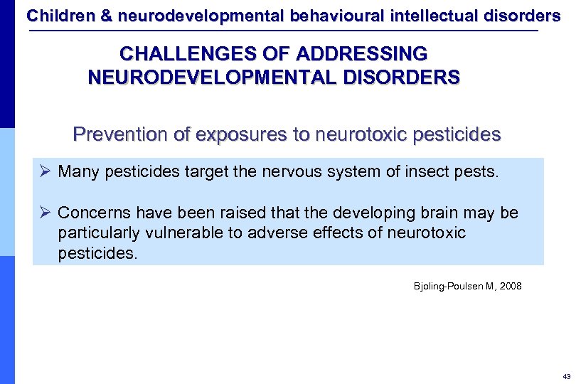 Children & neurodevelopmental behavioural intellectual disorders CHALLENGES OF ADDRESSING NEURODEVELOPMENTAL DISORDERS Prevention of exposures