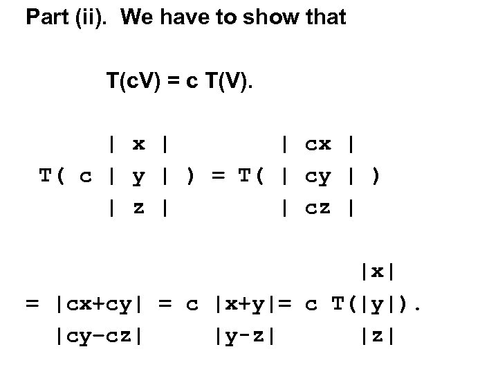 Part (ii). We have to show that T(c. V) = c T(V). | x