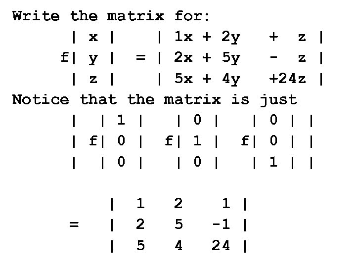 Write the matrix for: | x | | 1 x + 2 y +