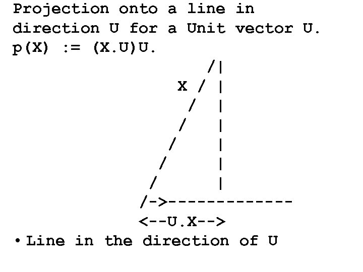 Projection onto a line in direction U for a Unit vector U. p(X) :