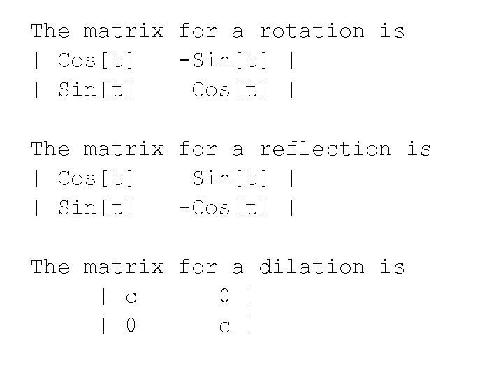 The matrix for a rotation is | Cos[t] -Sin[t] | | Sin[t] Cos[t] |