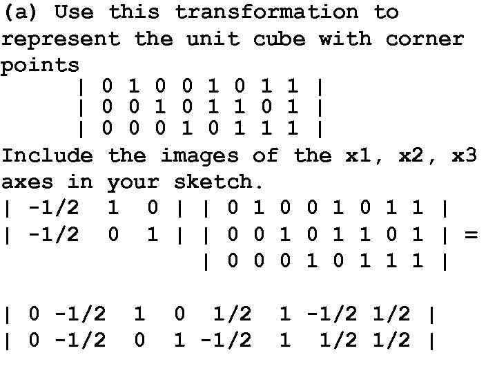 (a) Use this transformation to represent the unit cube with corner points | 0