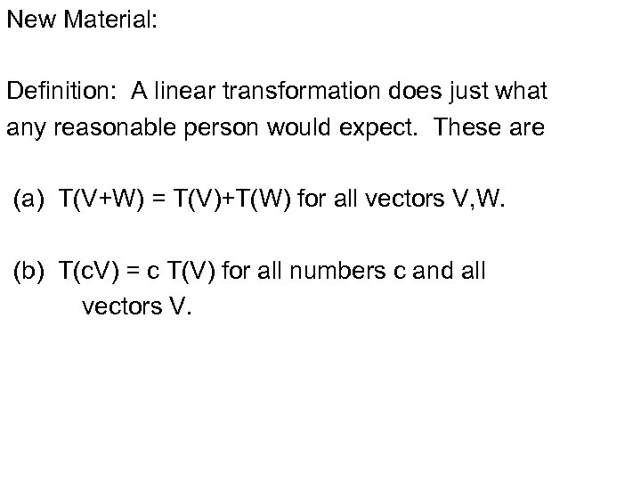 New Material: Definition: A linear transformation does just what any reasonable person would expect.