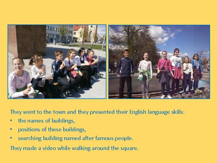 They went to the town and they presented their English language skills: • the