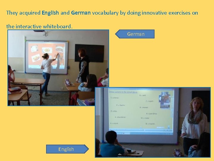 They acquired English and German vocabulary by doing innovative exercises on the interactive whiteboard.
