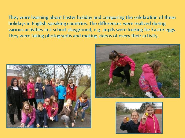 They were learning about Easter holiday and comparing the celebration of these holidays in