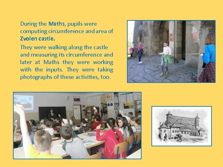 During the Maths, pupils were computing circumference and area of Zvolen castle. They were