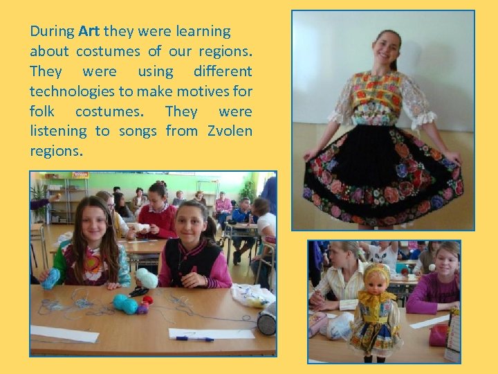 During Art they were learning about costumes of our regions. They were using different