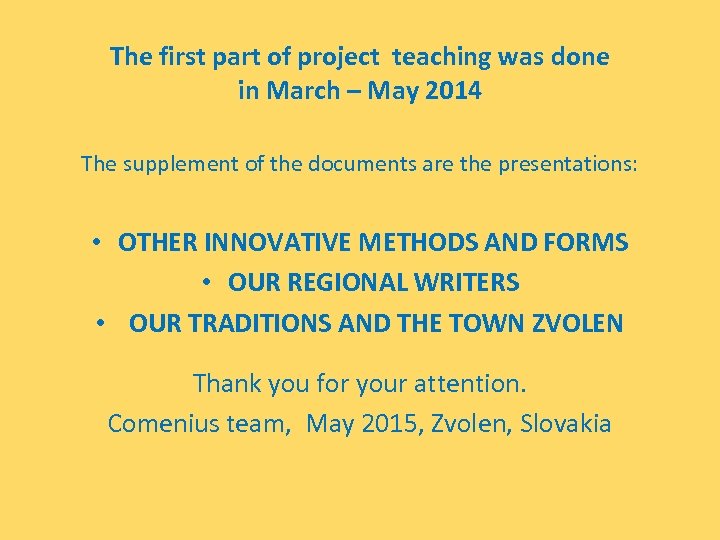 The first part of project teaching was done in March – May 2014 The
